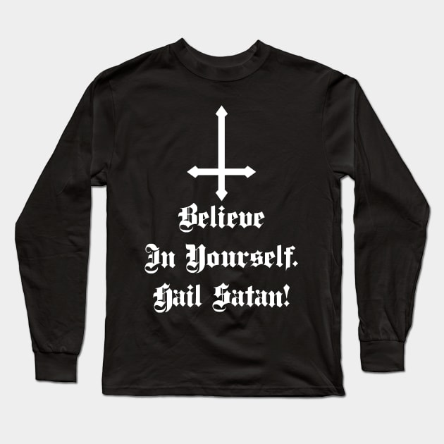 Believe In Yourself Hail Satan Long Sleeve T-Shirt by BlackRavenOath